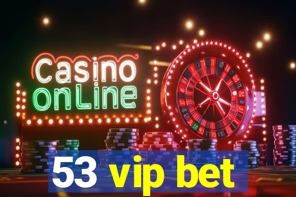 53 vip bet